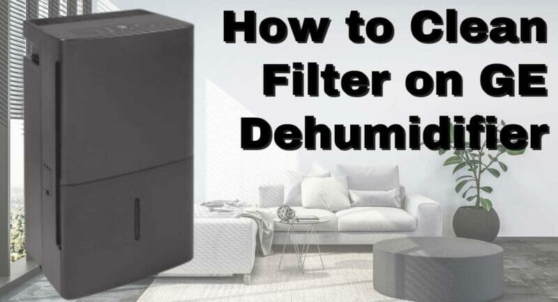 How to Clean Filter on GE Dehumidifier